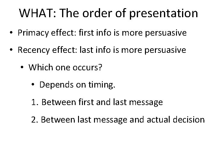 WHAT: The order of presentation • Primacy effect: first info is more persuasive •