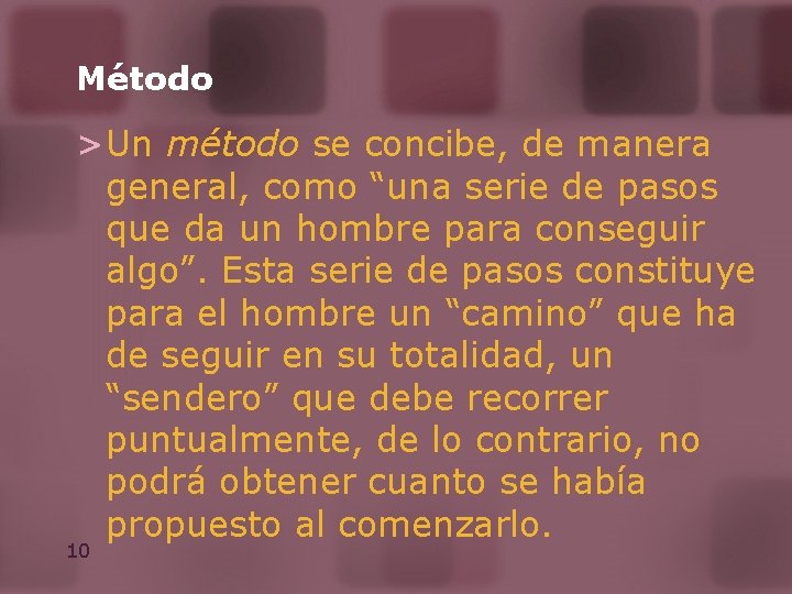 Método >Un método se concibe, de manera general, como “una serie de pasos que