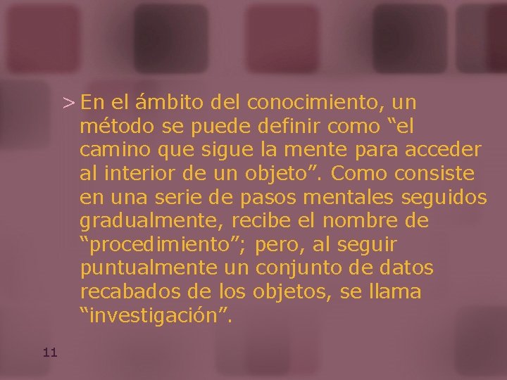 > En el ámbito del conocimiento, un método se puede definir como “el camino