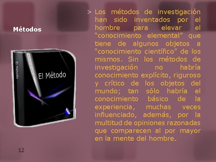 Métodos 12 > Los métodos de investigación han sido inventados por el hombre para