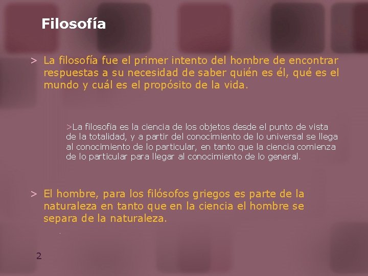 Filosofía > La filosofía fue el primer intento del hombre de encontrar respuestas a