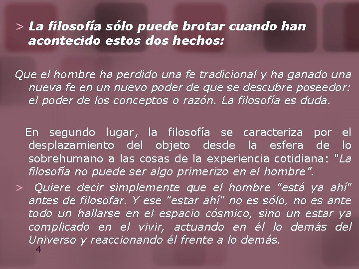 > La filosofía sólo puede brotar cuando han acontecido estos dos hechos: Que el