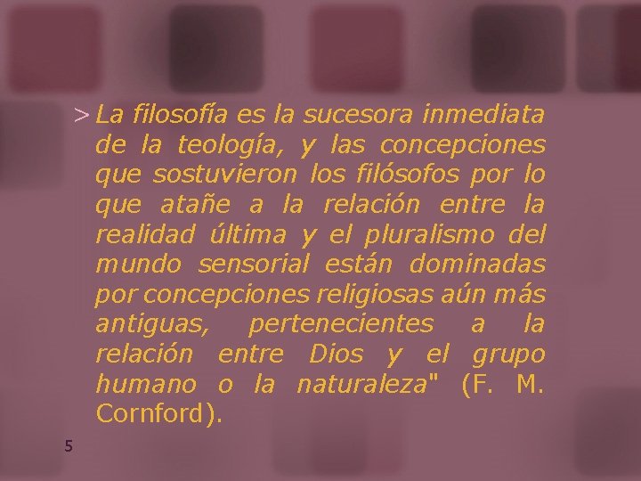 > La filosofía es la sucesora inmediata de la teología, y las concepciones que