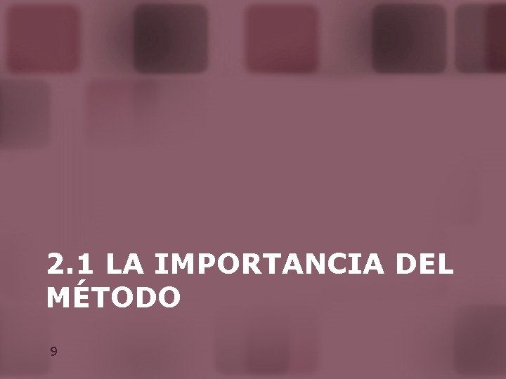 2. 1 LA IMPORTANCIA DEL MÉTODO 9 