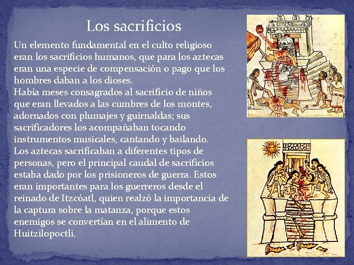 Los sacrificios Un elemento fundamental en el culto religioso eran los sacrificios humanos, que