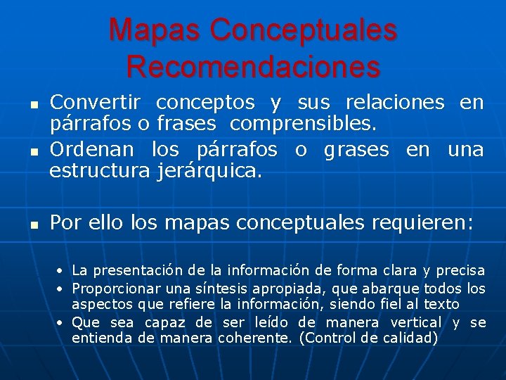Mapas Conceptuales Recomendaciones n n n Convertir conceptos y sus relaciones en párrafos o