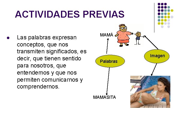 ACTIVIDADES PREVIAS l Las palabras expresan conceptos, que nos transmiten significados, es decir, que