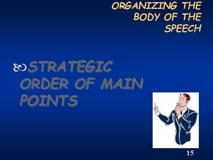 ORGANIZING THE BODY OF THE SPEECH STRATEGIC ORDER OF MAIN POINTS 15 
