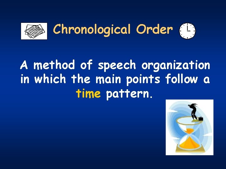 Chronological Order A method of speech organization in which the main points follow a