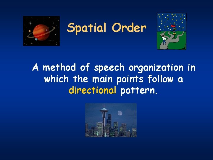 Spatial Order A method of speech organization in which the main points follow a