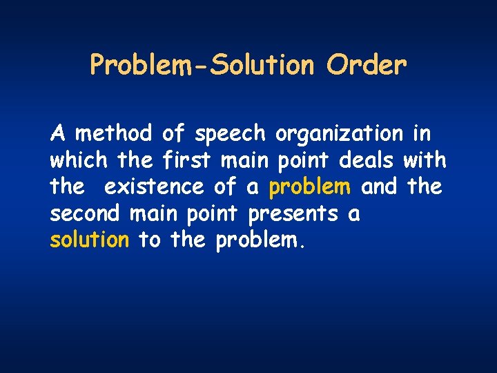 Problem-Solution Order A method of speech organization in which the first main point deals