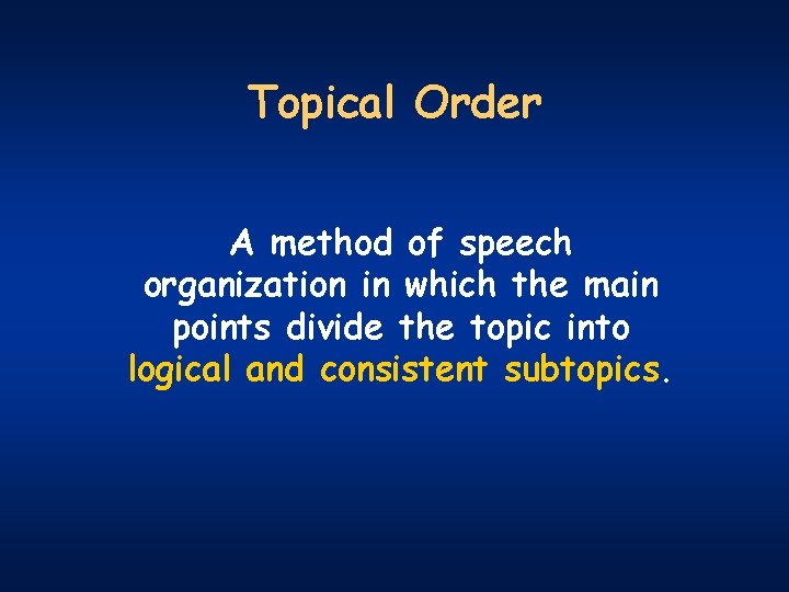 Topical Order A method of speech organization in which the main points divide the