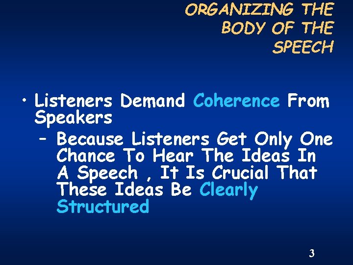 ORGANIZING THE BODY OF THE SPEECH • Listeners Demand Coherence From Speakers – Because