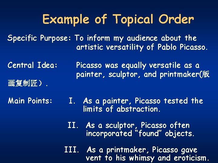 Example of Topical Order Specific Purpose: To inform my audience about the artistic versatility