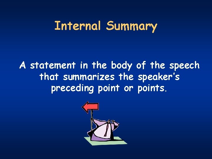 Internal Summary A statement in the body of the speech that summarizes the speaker’s