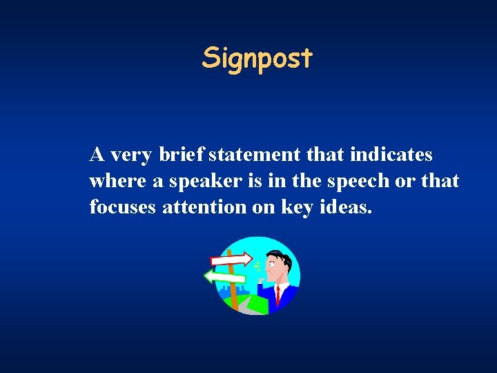 Signpost A very brief statement that indicates where a speaker is in the speech
