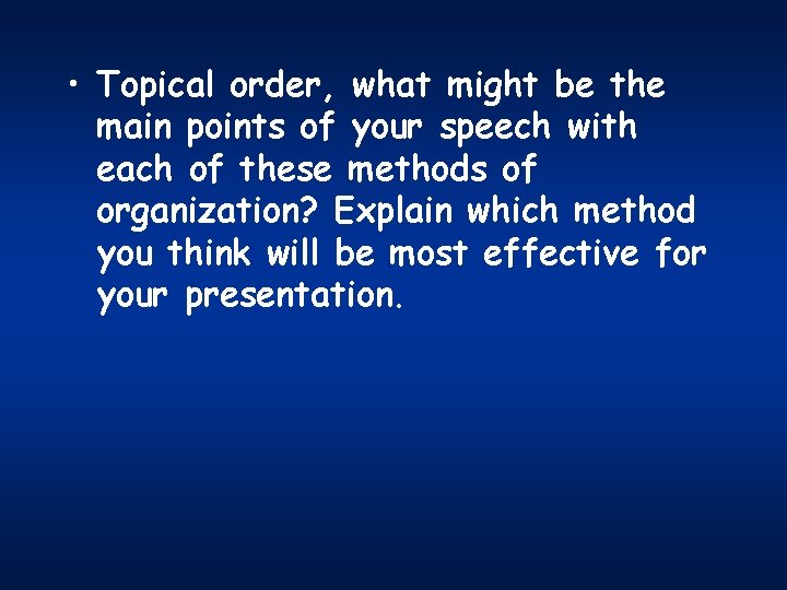  • Topical order, what might be the main points of your speech with