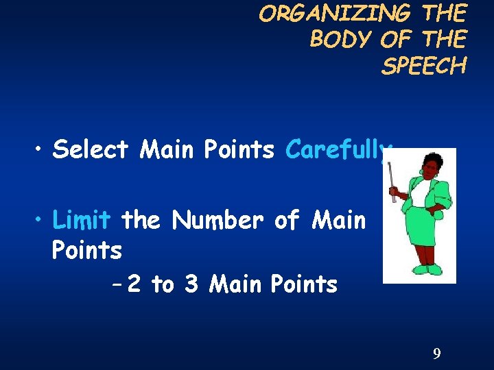 ORGANIZING THE BODY OF THE SPEECH • Select Main Points Carefully • Limit the