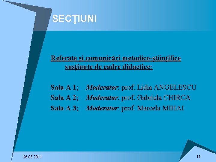 SECŢIUNI Referate şi comunicări metodico-ştiinţifice susţinute de cadre didactice; Sala A 1; Moderator: prof.