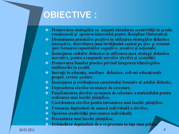 OBIECTIVE : u Promovarea strategiilor ce asigură stimularea creativităţii în şcoala u u u