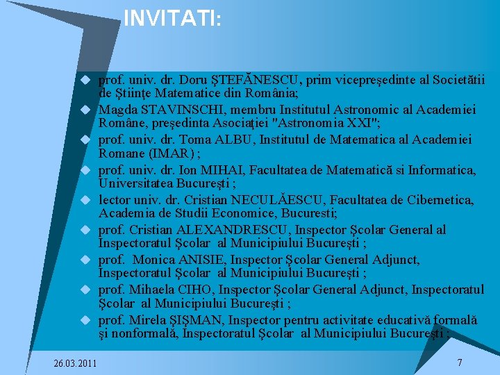 INVITATI: u prof. univ. dr. Doru ŞTEFĂNESCU, prim vicepreşedinte al Societătii u u u