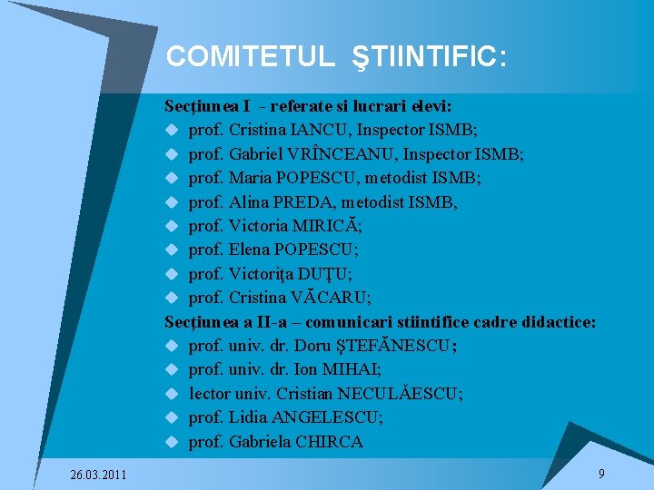 COMITETUL ŞTIINTIFIC: Secţiunea I - referate si lucrari elevi: u prof. Cristina IANCU, Inspector