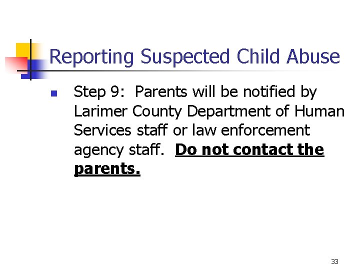 Reporting Suspected Child Abuse n Step 9: Parents will be notified by Larimer County