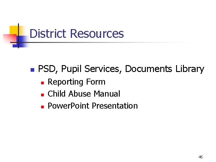 District Resources n PSD, Pupil Services, Documents Library n n n Reporting Form Child