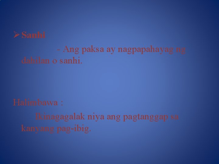 Ø Sanhi - Ang paksa ay nagpapahayag ng dahilan o sanhi. Halimbawa : Ikinagagalak