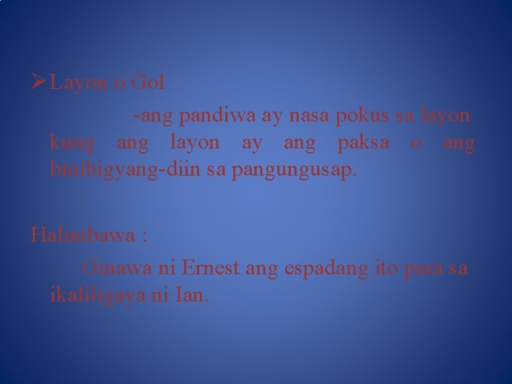 Ø Layon o Gol -ang pandiwa ay nasa pokus sa layon kung ang layon