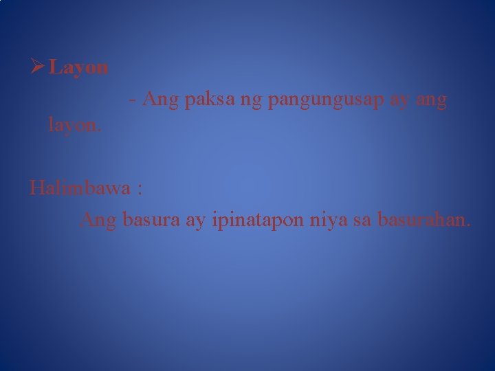 Ø Layon - Ang paksa ng pangungusap ay ang layon. Halimbawa : Ang basura