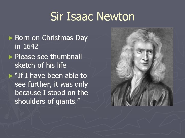 Sir Isaac Newton ► Born on Christmas Day in 1642 ► Please see thumbnail