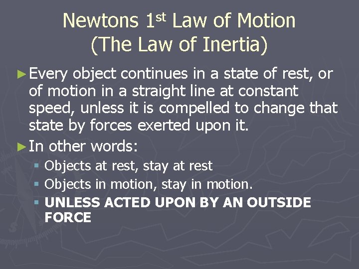 Newtons 1 st Law of Motion (The Law of Inertia) ► Every object continues