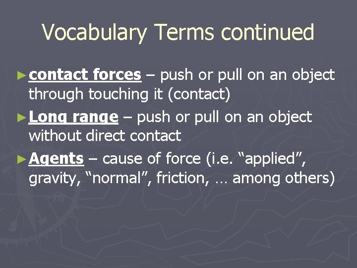 Vocabulary Terms continued ► contact forces – push or pull on an object through