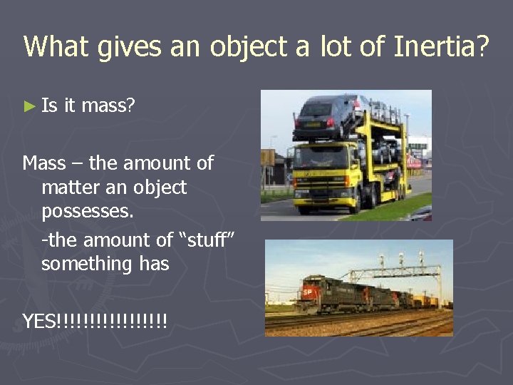 What gives an object a lot of Inertia? ► Is it mass? Mass –