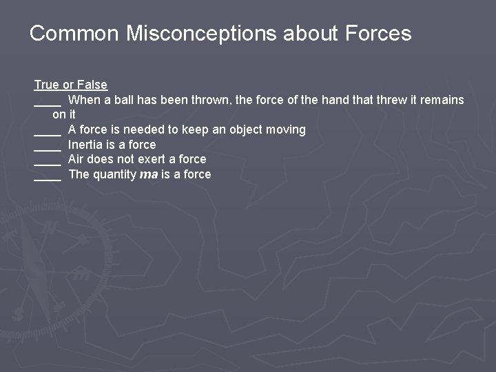 Common Misconceptions about Forces True or False ____ When a ball has been thrown,