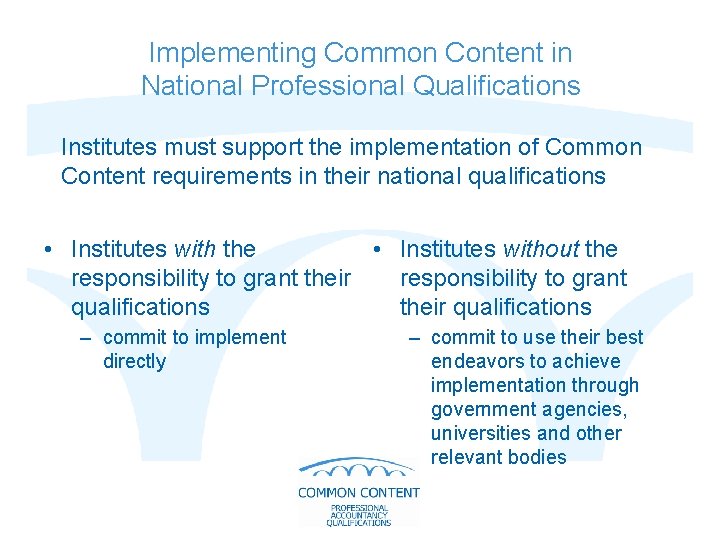 Implementing Common Content in National Professional Qualifications Institutes must support the implementation of Common