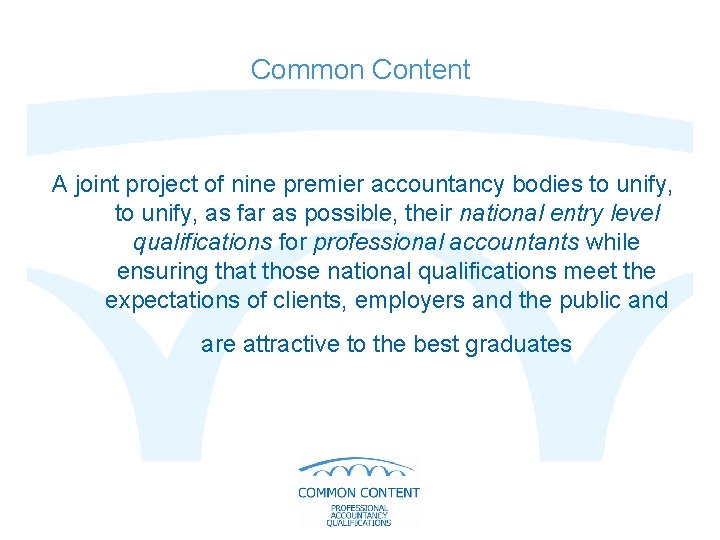 Common Content A joint project of nine premier accountancy bodies to unify, as far