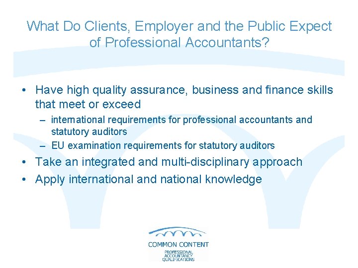 What Do Clients, Employer and the Public Expect of Professional Accountants? • Have high