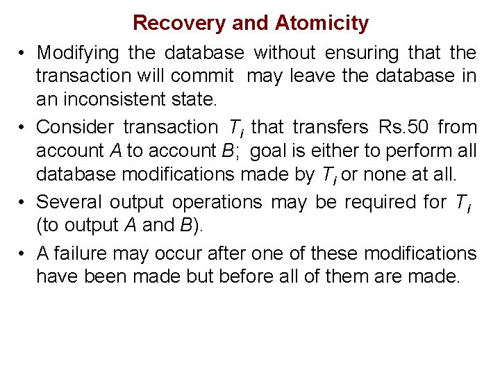 Recovery and Atomicity • Modifying the database without ensuring that the transaction will commit