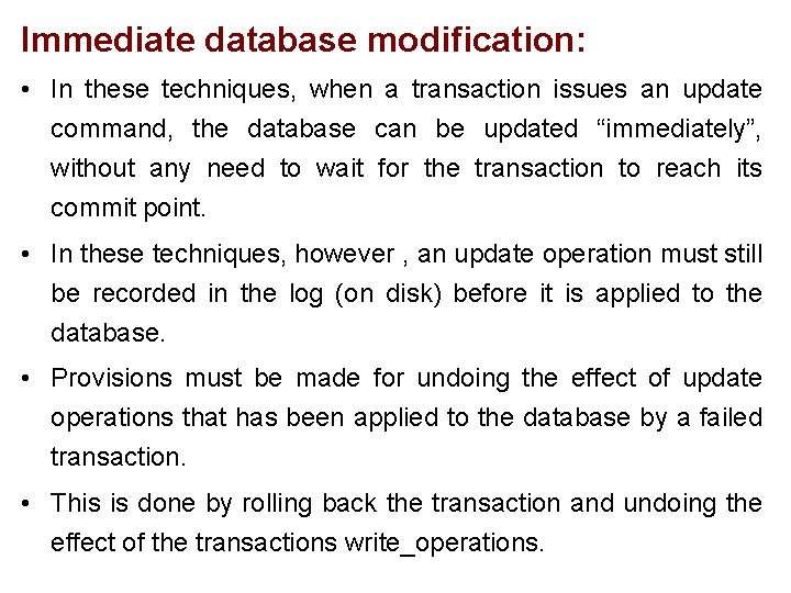 Immediate database modification: • In these techniques, when a transaction issues an update command,