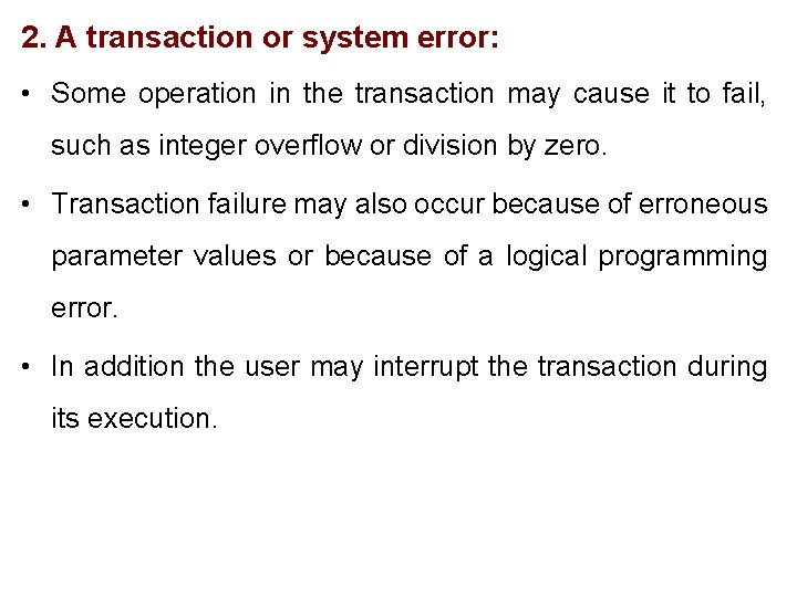 2. A transaction or system error: • Some operation in the transaction may cause