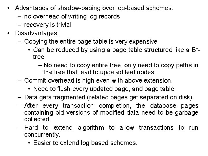  • Advantages of shadow-paging over log-based schemes: – no overhead of writing log