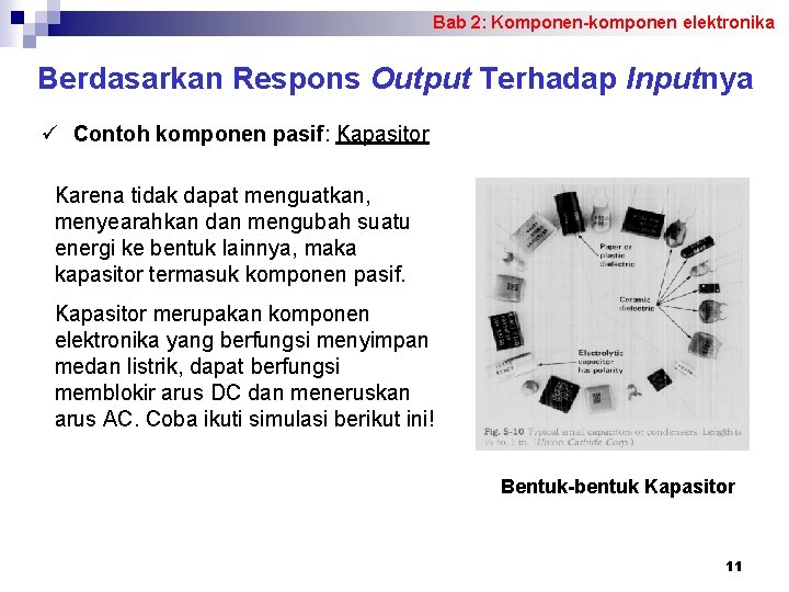 Bab 2: Komponen-komponen elektronika Berdasarkan Respons Output Terhadap Inputnya ü Contoh komponen pasif: Kapasitor