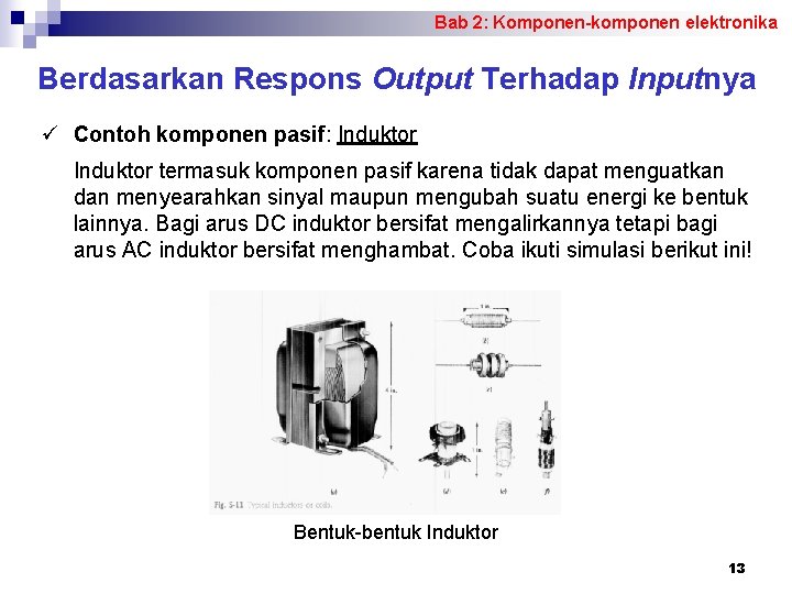 Bab 2: Komponen-komponen elektronika Berdasarkan Respons Output Terhadap Inputnya ü Contoh komponen pasif: Induktor