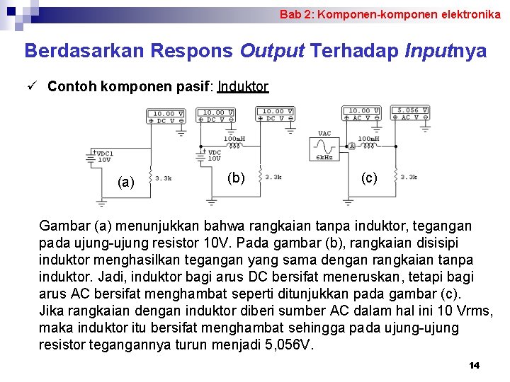 Bab 2: Komponen-komponen elektronika Berdasarkan Respons Output Terhadap Inputnya ü Contoh komponen pasif: Induktor