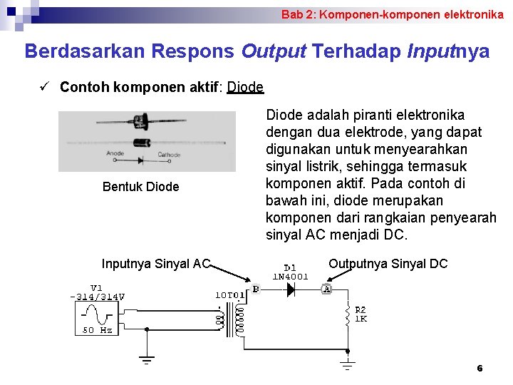 Bab 2: Komponen-komponen elektronika Berdasarkan Respons Output Terhadap Inputnya ü Contoh komponen aktif: Diode