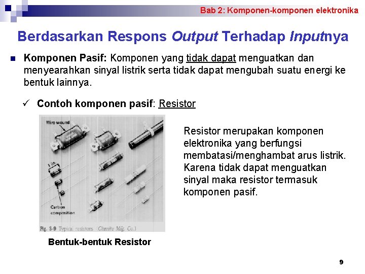 Bab 2: Komponen-komponen elektronika Berdasarkan Respons Output Terhadap Inputnya n Komponen Pasif: Komponen yang