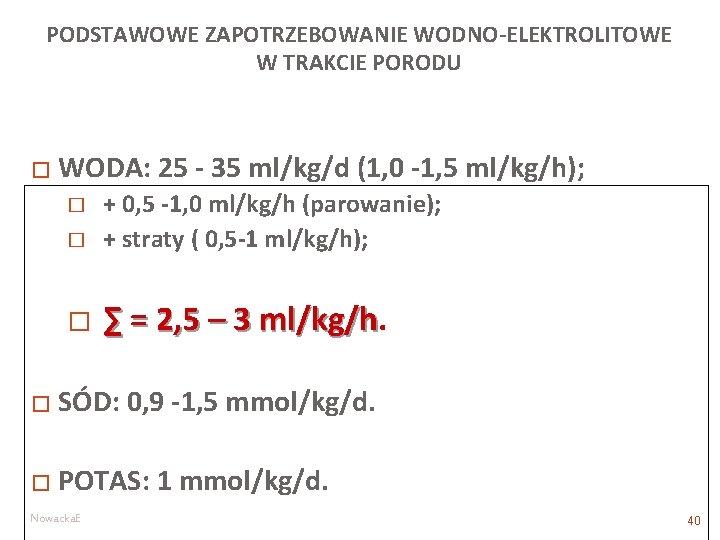 PODSTAWOWE ZAPOTRZEBOWANIE WODNO-ELEKTROLITOWE W TRAKCIE PORODU � WODA: 25 - 35 ml/kg/d (1, 0