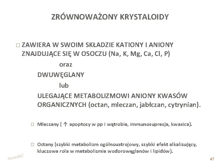 ZRÓWNOWAŻONY KRYSTALOIDY � ZAWIERA W SWOIM SKŁADZIE KATIONY I ANIONY ZNAJDUJĄCE SIĘ W OSOCZU